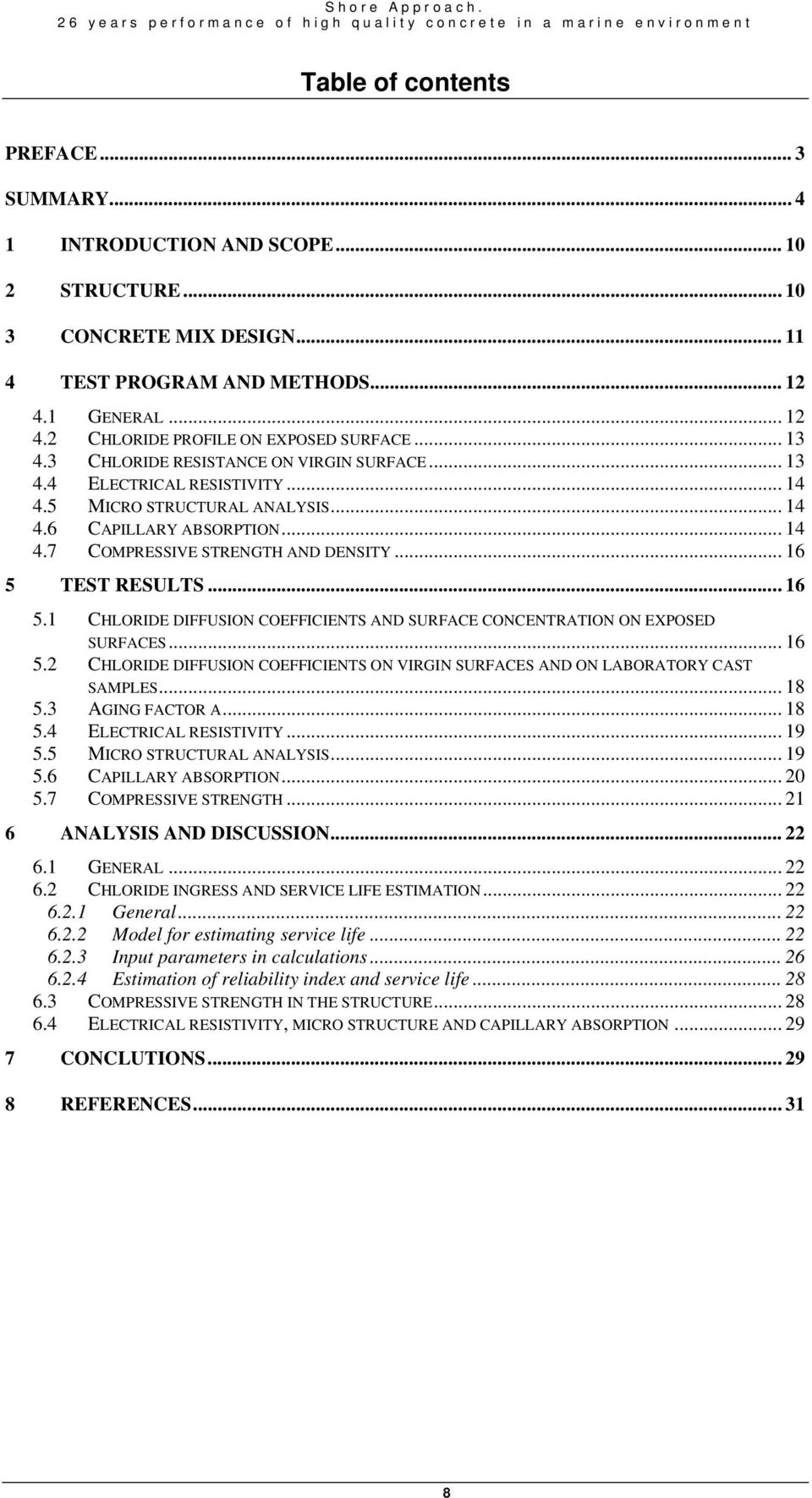 5 MICRO STRUCTURAL ANALYSIS... 14 4.6 CAPILLARY ABSORPTION... 14 4.7 COMPRESSIVE STRENGTH AND DENSITY... 16 5 TEST RESULTS... 16 5.1 CHLORIDE DIFFUSION COEFFICIENTS AND SURFACE CONCENTRATION ON EXPOSED SURFACES.