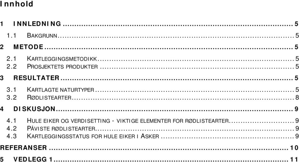 1 HULE EIKER OG VERDISETTING - VIKTIGE ELEMENTER FOR RØDLISTEARTER... 9 4.2 PÅVISTE RØDLISTEARTER.