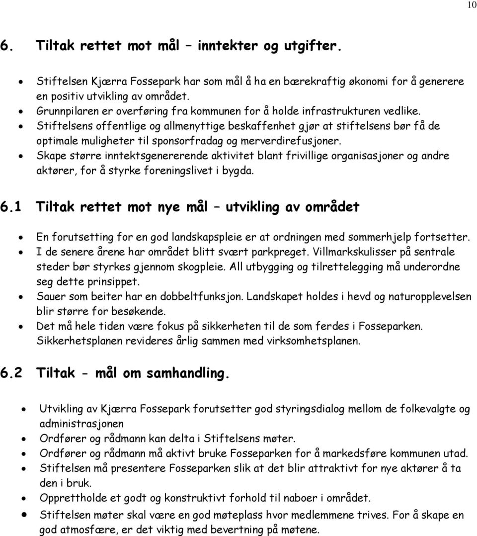 Stiftelsens offentlige og allmenyttige beskaffenhet gjør at stiftelsens bør få de optimale muligheter til sponsorfradag og merverdirefusjoner.