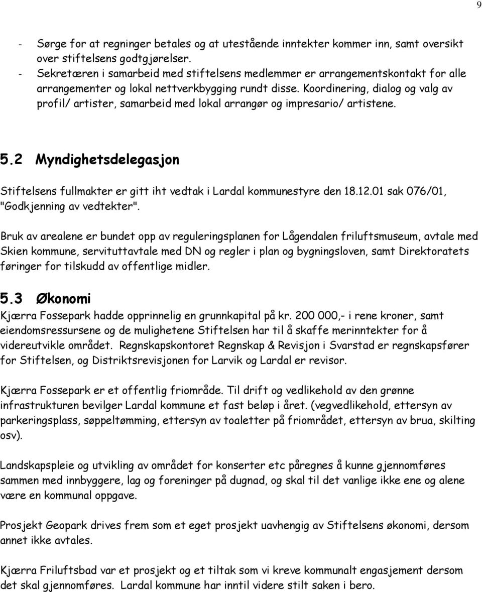 Koordinering, dialog og valg av profil/ artister, samarbeid med lokal arrangør og impresario/ artistene. 5.