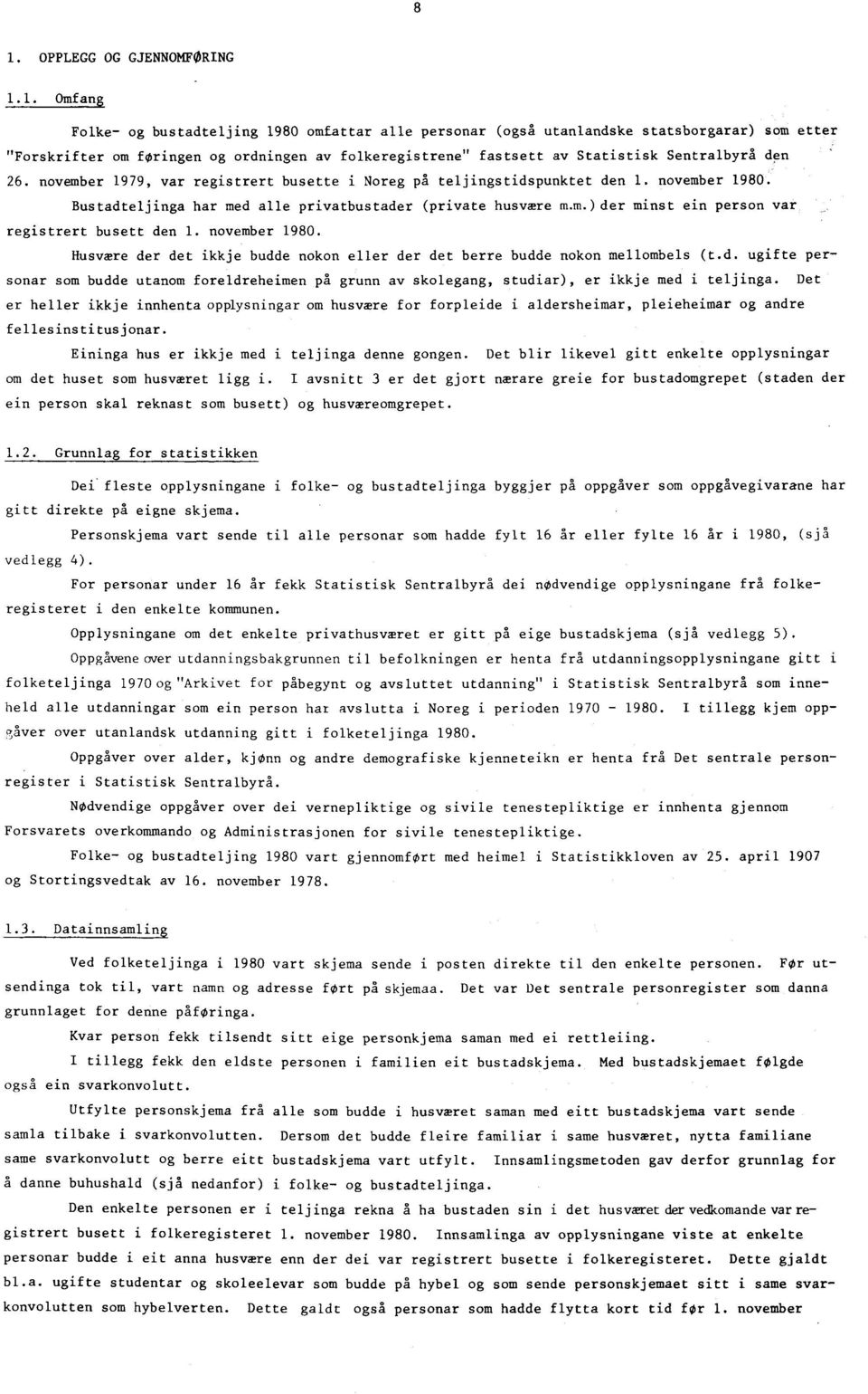 6. november 979, var registrert busette i Noreg på teljingstidspunktet den. november 980. Bustadteljinga har med alle privatbustader (private husvære m.m.) der minst ein person var registrert busett den.