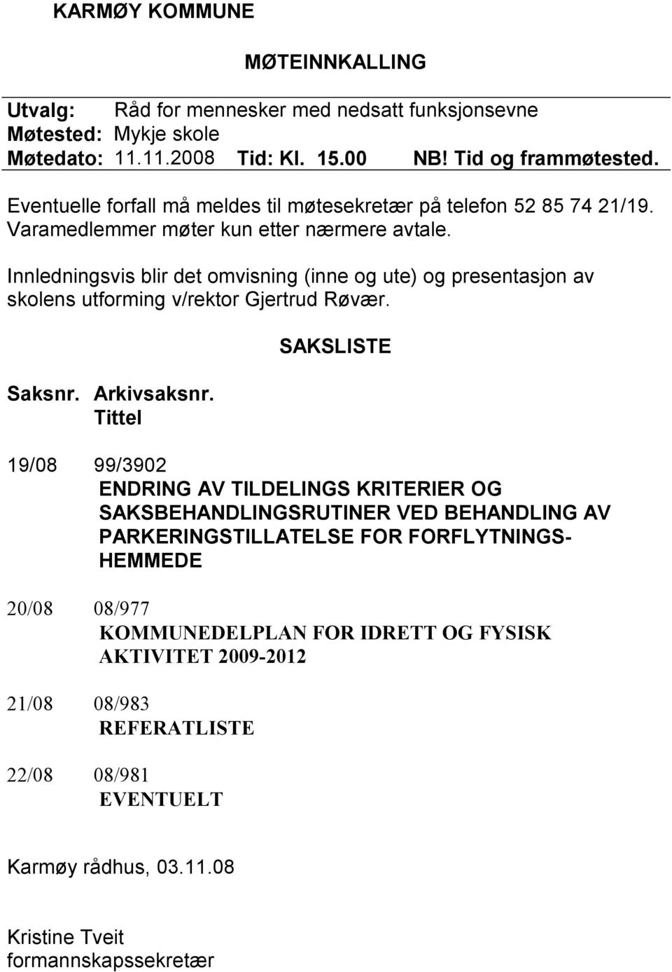 Innledningsvis blir det omvisning (inne og ute) og presentasjon av skolens utforming v/rektor Gjertrud Røvær. Saksnr. Arkivsaksnr.