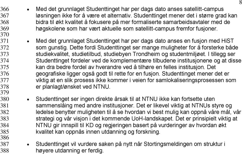 Studenttinget mener det i større grad kan bidra til økt kvalitet å fokusere på mer formaliserte samarbeidsavtaler med de høgskolene som har vært aktuelle som satellitt-campus fremfor fusjoner.