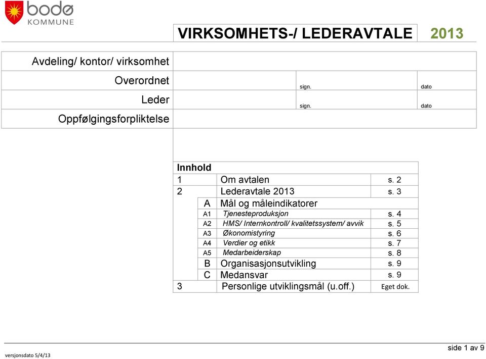 4 A2 HMS/ Internkontroll/ kvalitetssystem/ avvik s. 5 A3 Økonomistyring s. 6 A4 Verdier og etikk s.