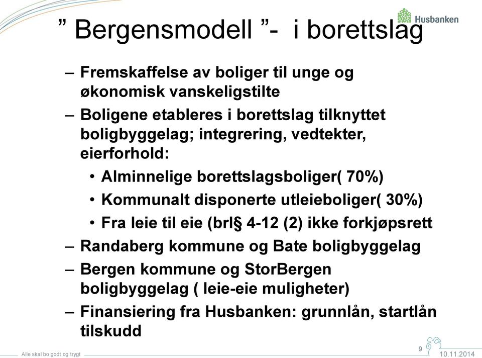 boligbyggelag; integrering, vedtekter, eierforhold: Alminnelige borettslagsboliger( 70%) Kommunalt disponerte