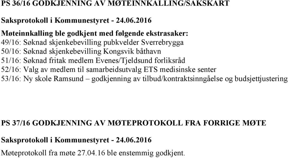 Evenes/Tjeldsund forliksråd 52/16: Valg av medlem til samarbeidsutvalg ETS medisinske senter 53/16: Ny skole Ramsund godkjenning