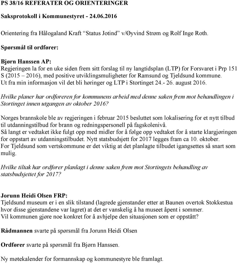 Ramsund og Tjeldsund kommune. Ut fra min informasjon vil det bli høringer og LTP i Stortinget 24.- 26. august 2016.