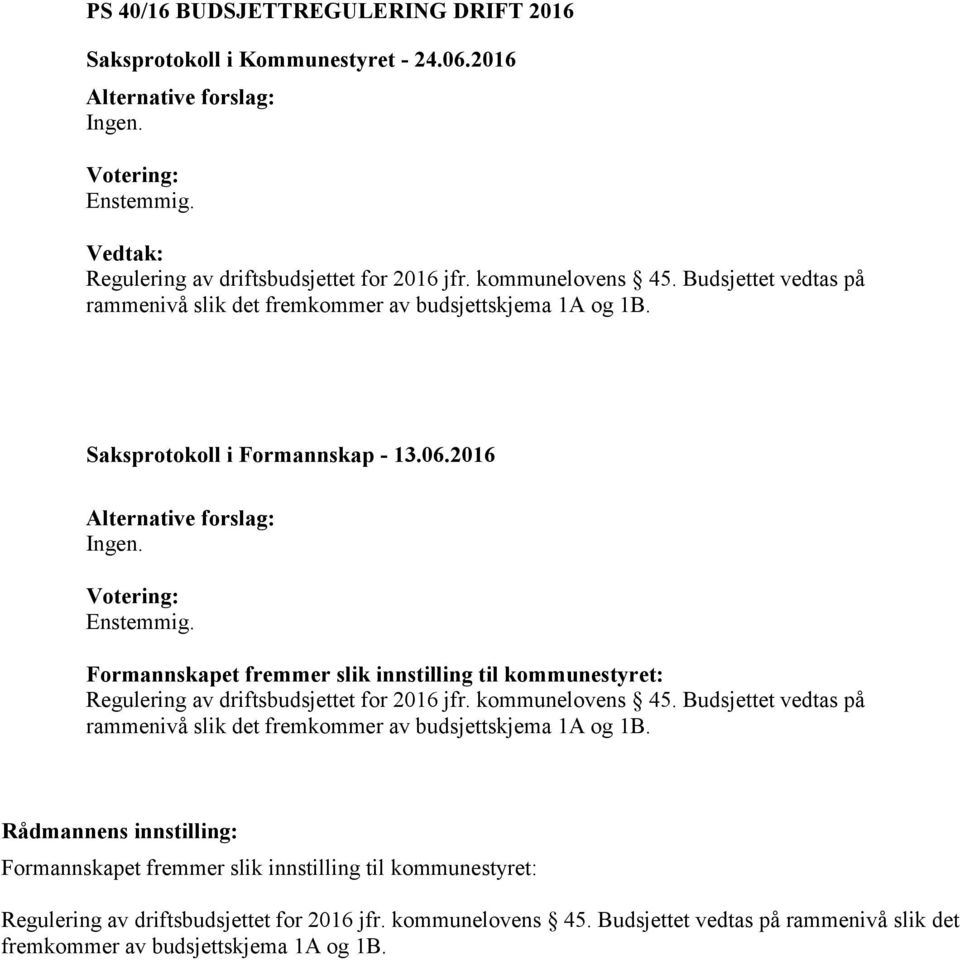 Formannskapet fremmer slik innstilling til kommunestyret: Regulering av driftsbudsjettet for 2016 jfr. kommunelovens 45.