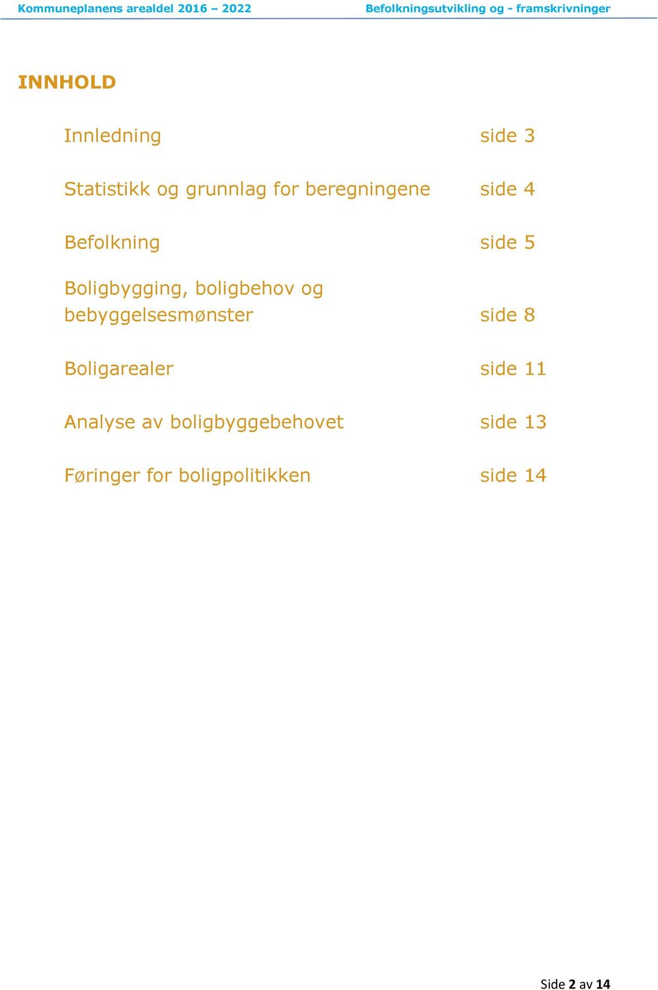 og bebyggelsesmønster side 8 Boligarealer side 11 Analyse av