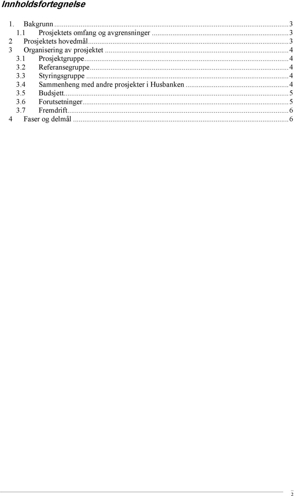 ..4 3.2 Referansegruppe...4 3.3 Styringsgruppe...4 3.4 Sammenheng med andre prosjekter i Husbanken.