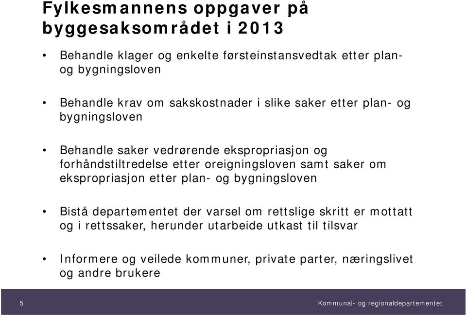 oreigningsloven samt saker om ekspropriasjon etter plan- og bygningsloven Bistå departementet der varsel om rettslige skritt er