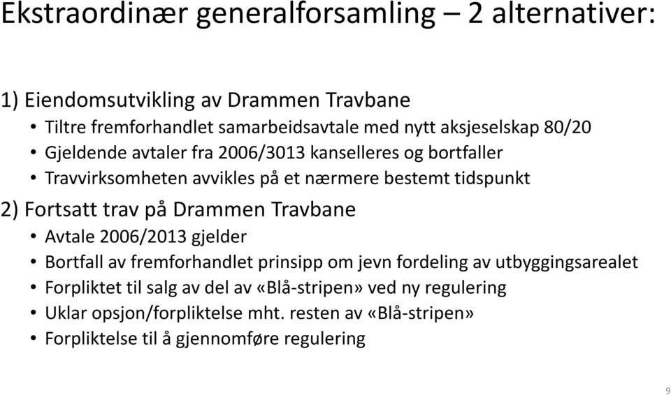 Fortsatt trav på Drammen Travbane Avtale 2006/2013 gjelder Bortfall av fremforhandlet prinsipp om jevn fordeling av utbyggingsarealet