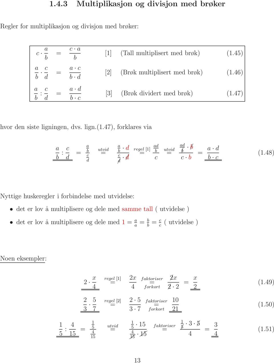 48) Nyttige huskeregler i forbindelse med utvidelse: det er lov å multiplisere og dele med samme tall ( utvidelse ) det er lov å multiplisere og dele med 1 = a a = b b = c c ( utvidelse ) Noen