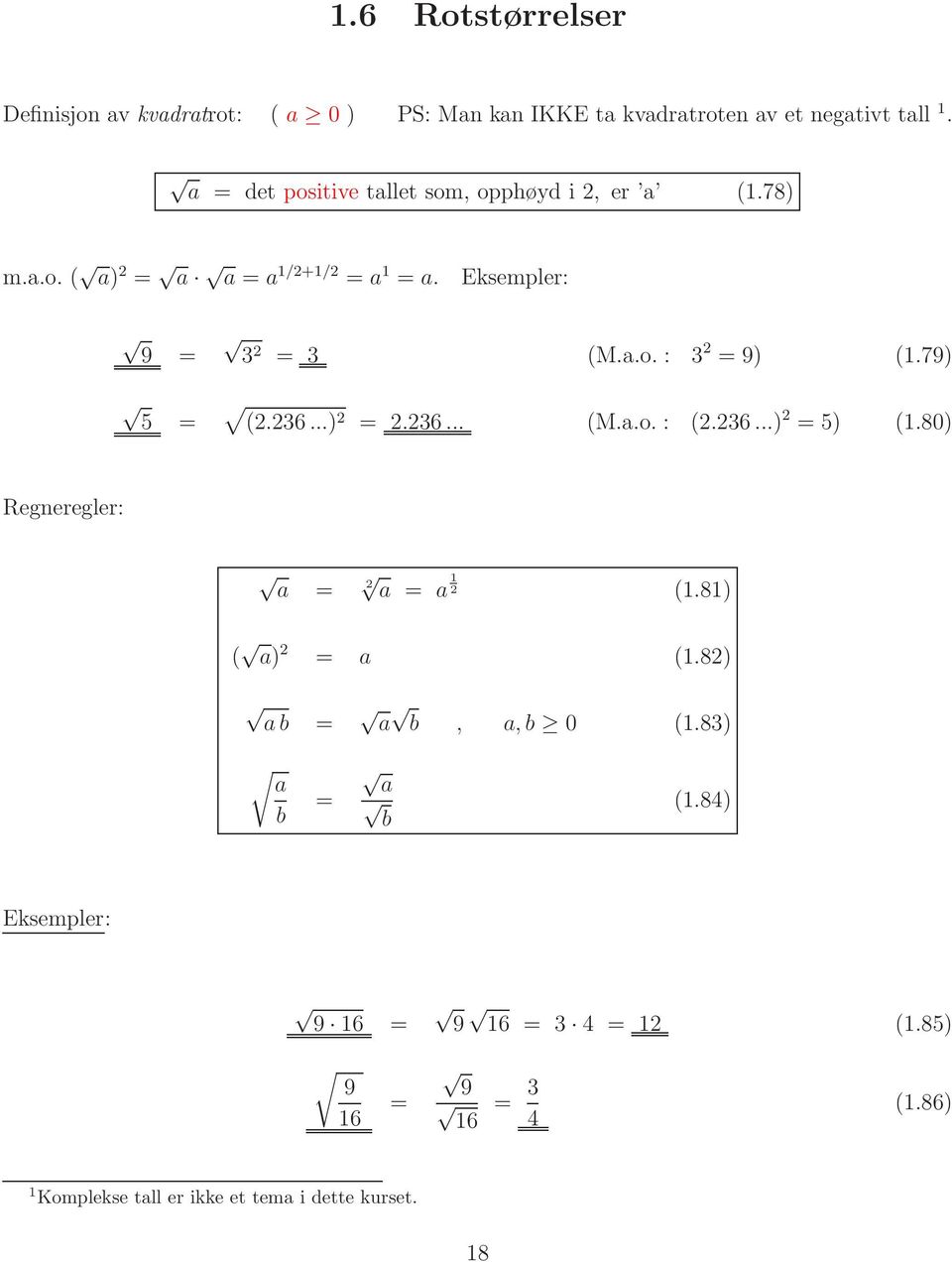 79) 5 = (.36...) =.36... (M.a.o. : (.36...) = 5) (1.80) Regneregler: a = a = a 1 (1.81) ( a) = a (1.8) a b = a b, a, b 0 (1.