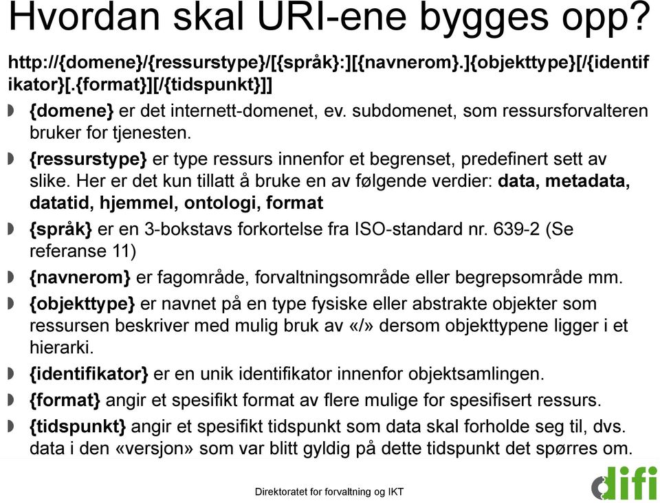 Her er det kun tillatt å bruke en av følgende verdier: data, metadata, datatid, hjemmel, ontologi, format {språk} er en 3-bokstavs forkortelse fra ISO-standard nr.