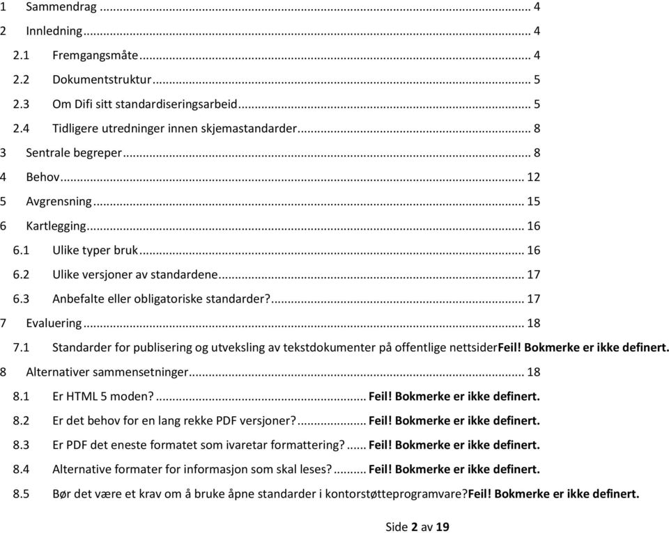 ... 17 7 Evaluering... 18 7.1 Standarder for publisering og utveksling av tekstdokumenter på offentlige nettsiderfeil! Bokmerke er ikke definert. 8 Alternativer sammensetninger... 18 8.