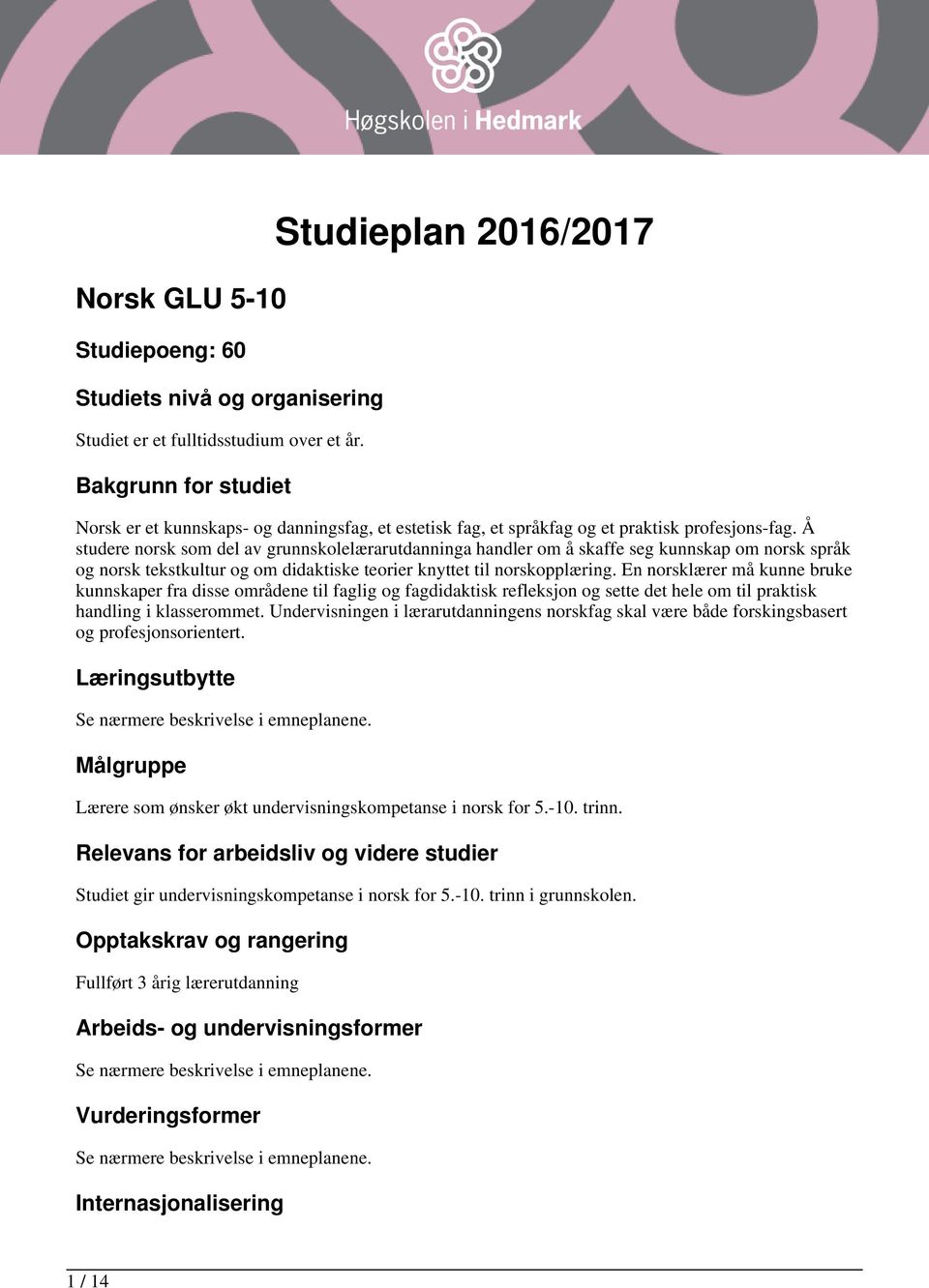 Å studere norsk som del av grunnskolelærarutdanninga handler om å skaffe seg kunnskap om norsk språk og norsk tekstkultur og om didaktiske teorier knyttet til norskopplæring.