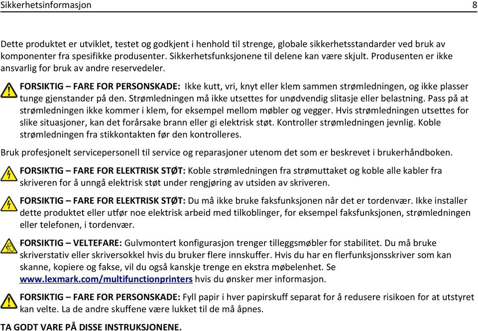 FORSIKTIG FARE FOR PERSONSKADE: Ikke kutt, vri, knyt eller klem sammen strømledningen, og ikke plasser tunge gjenstander på den.