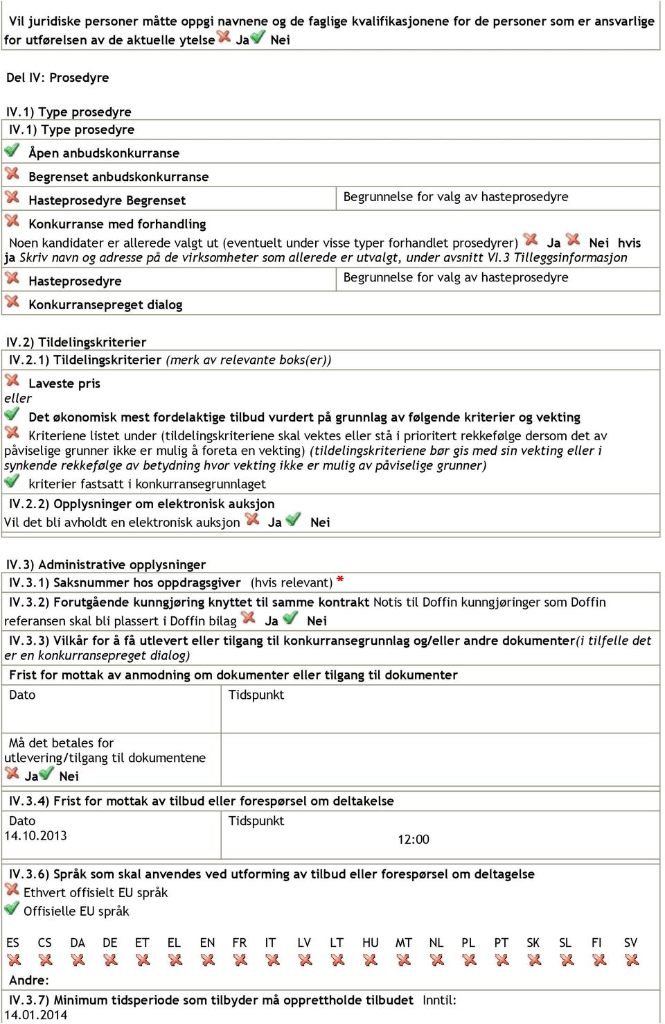 (eventuelt under visse typer forhandlet prosedyrer) Ja Nei hvis ja Skriv navn og adresse på de virksomheter som allerede er utvalgt, under avsnitt VI.