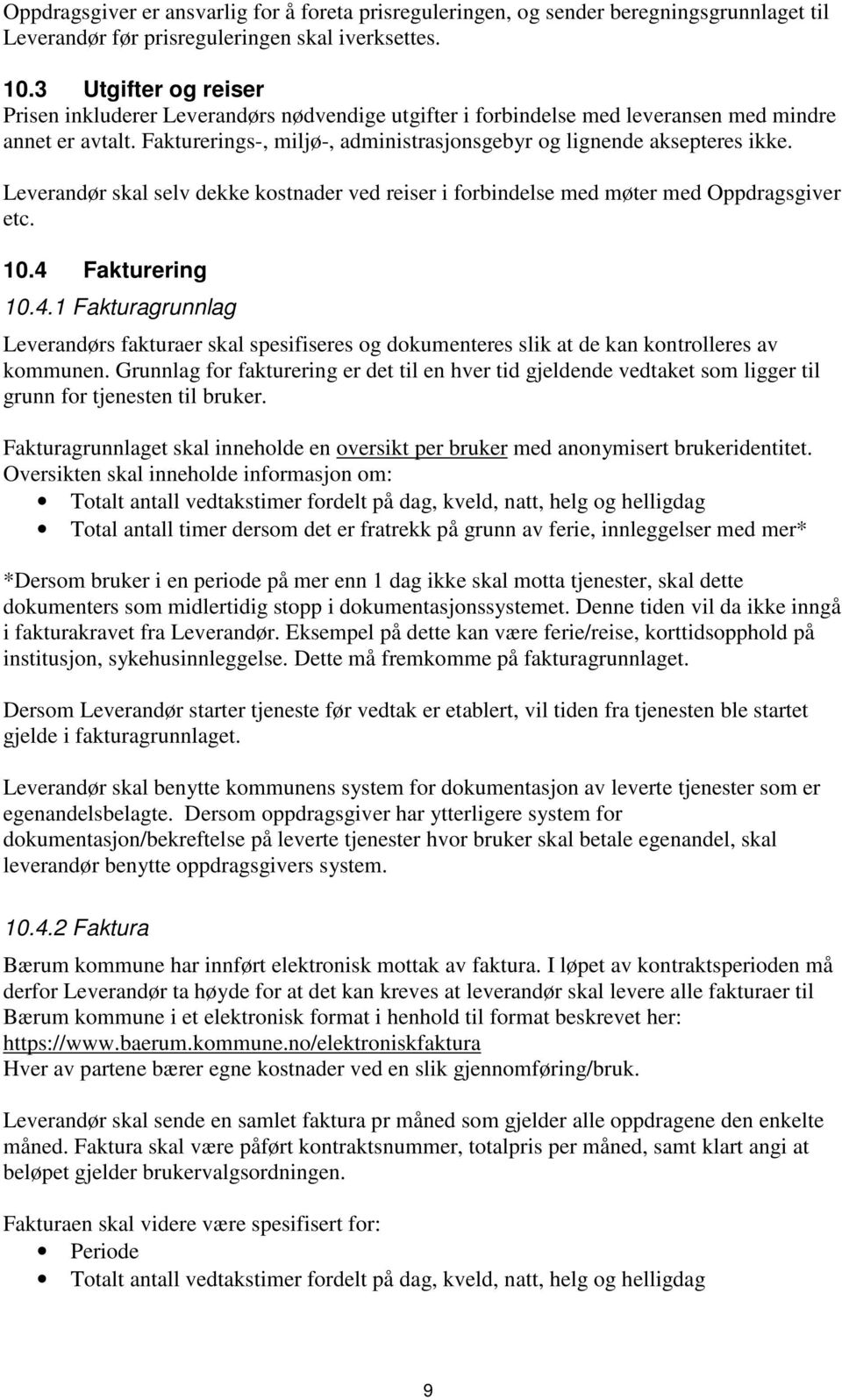 Leverandør skal selv dekke kostnader ved reiser i forbindelse med møter med Oppdragsgiver etc. 10.4 