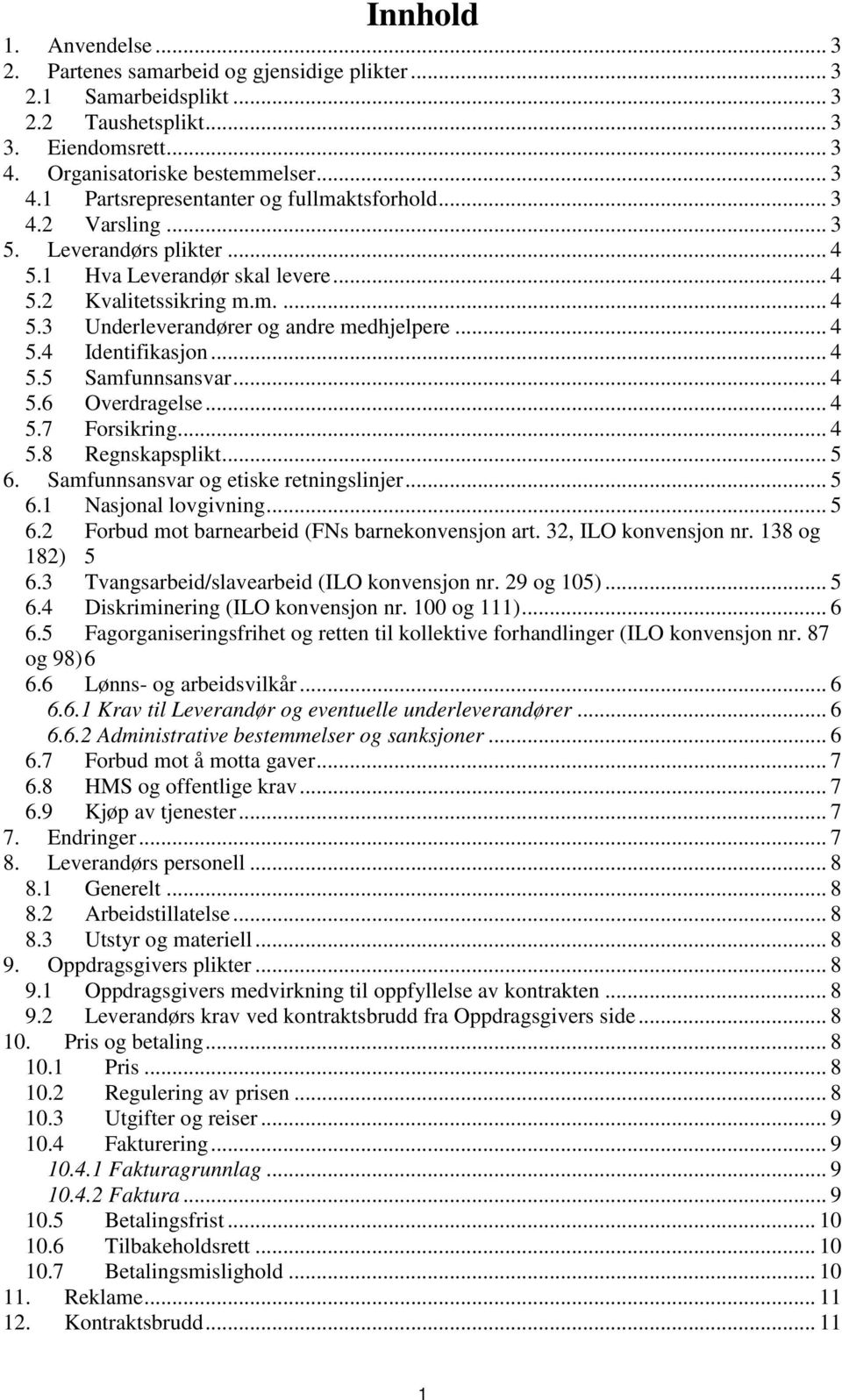 .. 4 5.6 Overdragelse... 4 5.7 Forsikring... 4 5.8 Regnskapsplikt... 5 6. Samfunnsansvar og etiske retningslinjer... 5 6.1 Nasjonal lovgivning... 5 6.2 Forbud mot barnearbeid (FNs barnekonvensjon art.