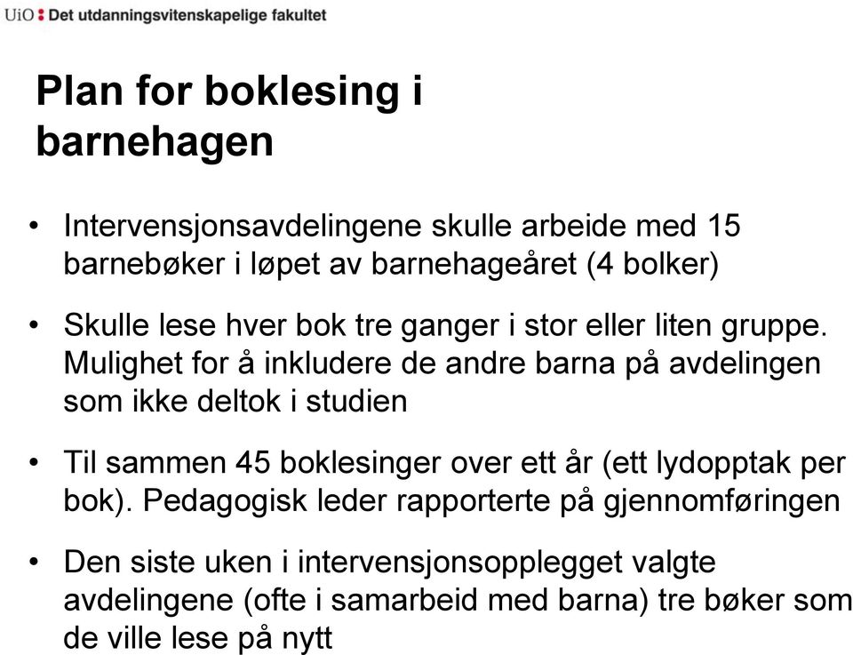 Mulighet for å inkludere de andre barna på avdelingen som ikke deltok i studien Til sammen 45 boklesinger over ett år (ett