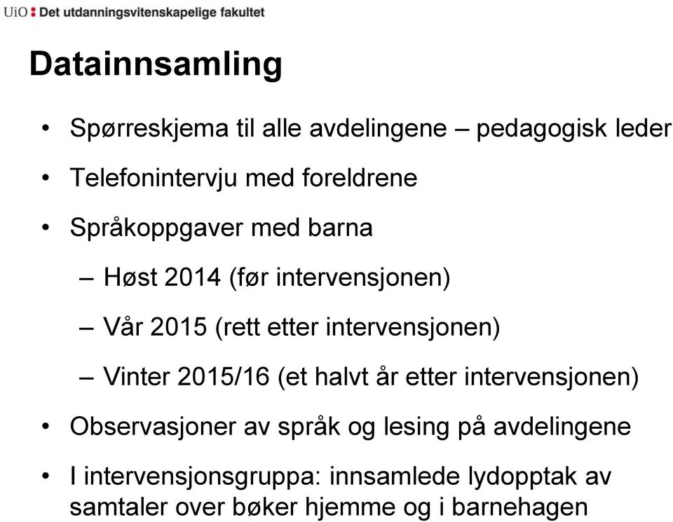 intervensjonen) Vinter 2015/16 (et halvt år etter intervensjonen) Observasjoner av språk og