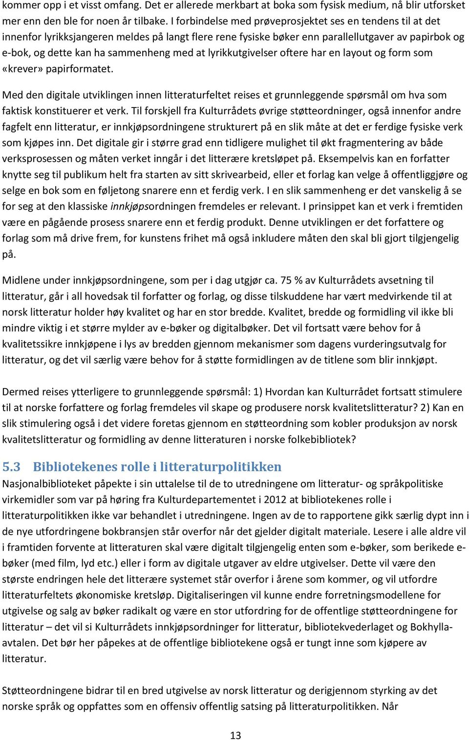 at lyrikkutgivelser oftere har en layout og form som «krever» papirformatet.