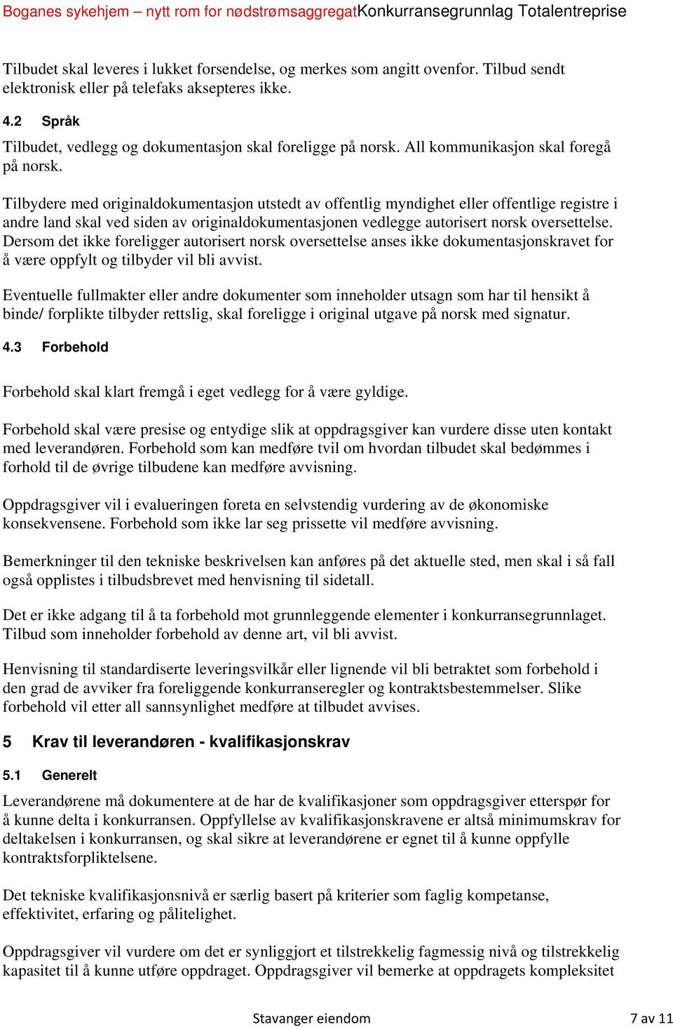 Tilbydere med originaldokumentasjon utstedt av offentlig myndighet eller offentlige registre i andre land skal ved siden av originaldokumentasjonen vedlegge autorisert norsk oversettelse.