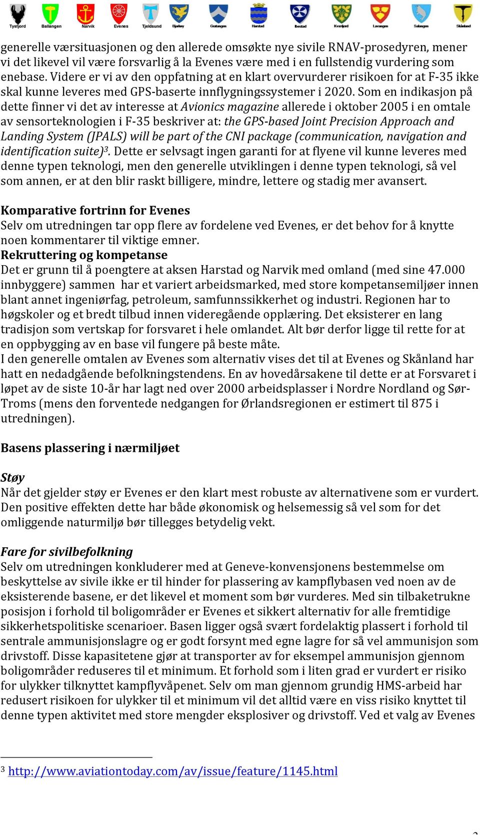 Som en indikasjon på dette finner vi det av interesse at Avionics magazine allerede i oktober 2005 i en omtale av sensorteknologien i F- 35 beskriver at: the GPS- based Joint Precision Approach and