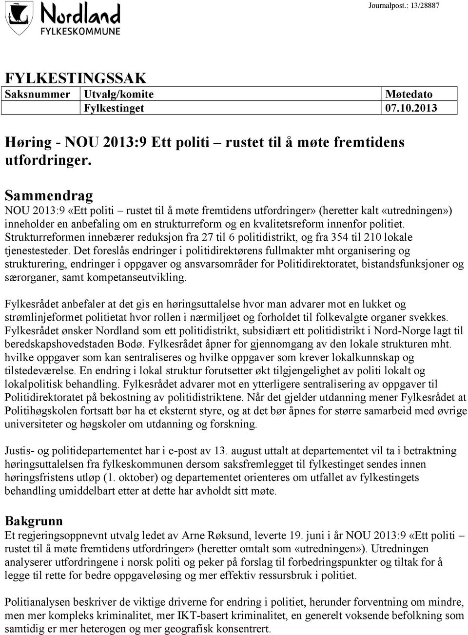 Strukturreformen innebærer reduksjon fra 27 til 6 politidistrikt, og fra 354 til 210 lokale tjenestesteder.