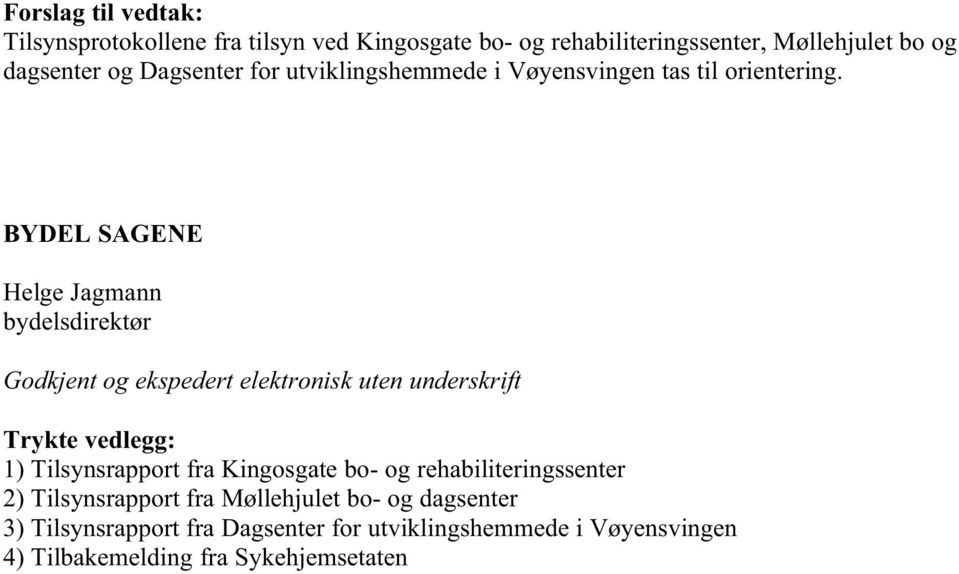 BYDEL SAGENE Helge Jagmann bydelsdirektør Godkjent og ekspedert elektronisk uten underskrift Trykte vedlegg: 1) Tilsynsrapport fra