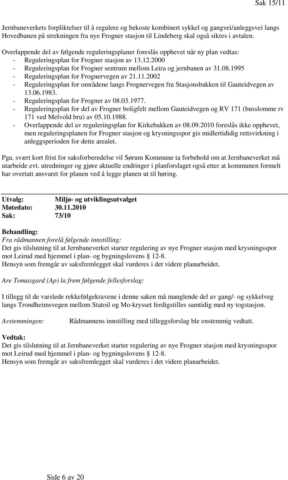 2000 - Reguleringsplan for Frogner sentrum mellom Leira og jernbanen av 31.08.1995 - Reguleringsplan for Frognervegen av 21.11.