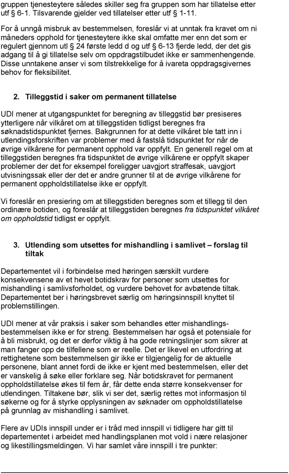 fjerde ledd, der det gis adgang til å gi tillatelse selv om oppdragstilbudet ikke er sammenhengende. Disse unntakene anser vi som tilstrekkelige for å ivareta oppdragsgivernes behov for fleksibilitet.