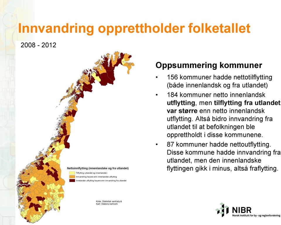 utflytting. Altså bidro innvandring fra utlandet til at befolkningen ble opprettholdt i disse kommunene.