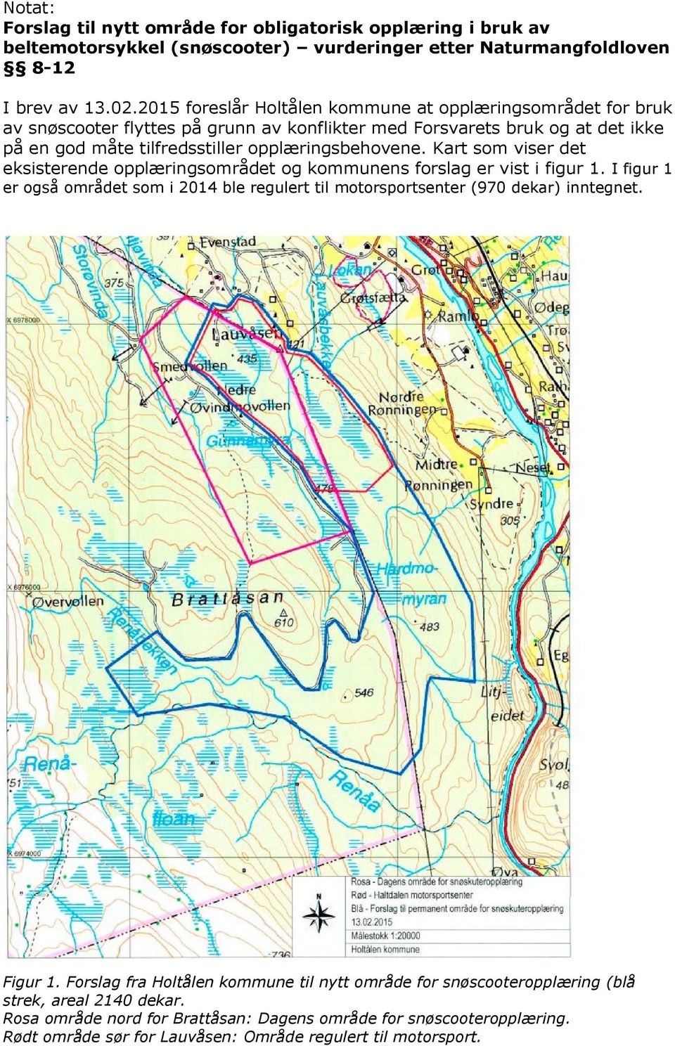 Kart som viser det eksisterende opplæringsområdet og kommunens forslag er vist i figur 1. I figur 1 er også området som i 2014 ble regulert til motorsportsenter (970 dekar) inntegnet. Figur 1.