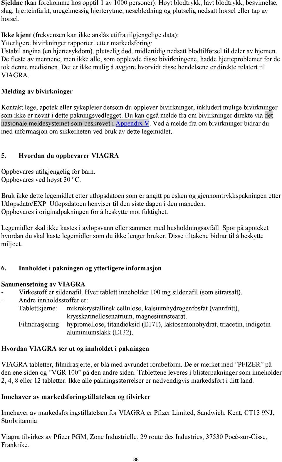 Ikke kjent (frekvensen kan ikke anslås utifra tilgjengelige data): Ytterligere bivirkninger rapportert etter markedsføring: Ustabil angina (en hjertesykdom), plutselig død, midlertidig nedsatt