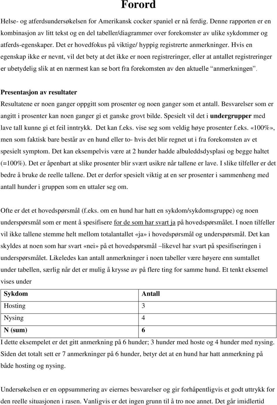 Hvis en egenskap ikke er nevnt, vil det bety at det ikke er noen registreringer, eller at antallet registreringer er ubetydelig slik at en nærmest kan se bort fra forekomsten av den aktuelle