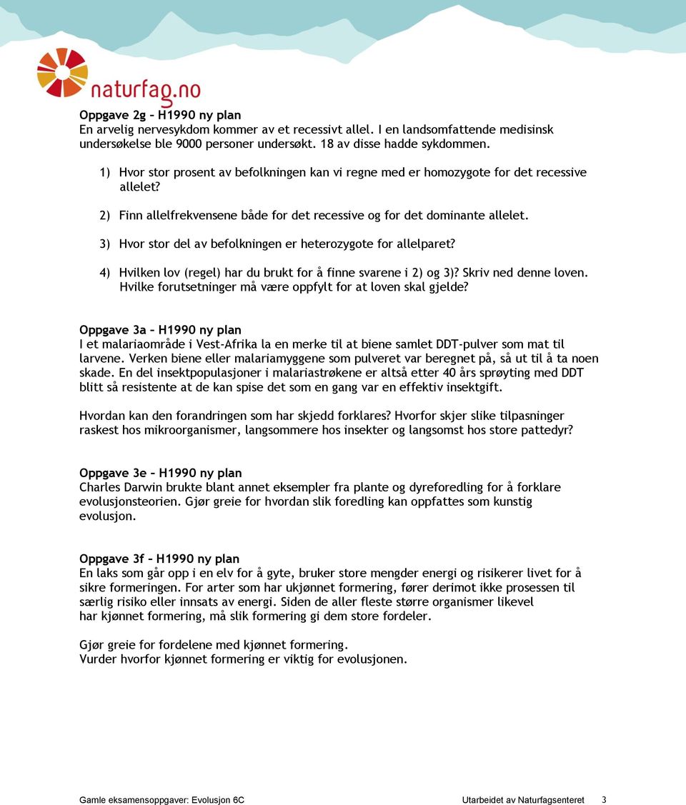 3) Hvor stor del av befolkningen er heterozygote for allelparet? 4) Hvilken lov (regel) har du brukt for å finne svarene i 2) og 3)? Skriv ned denne loven.