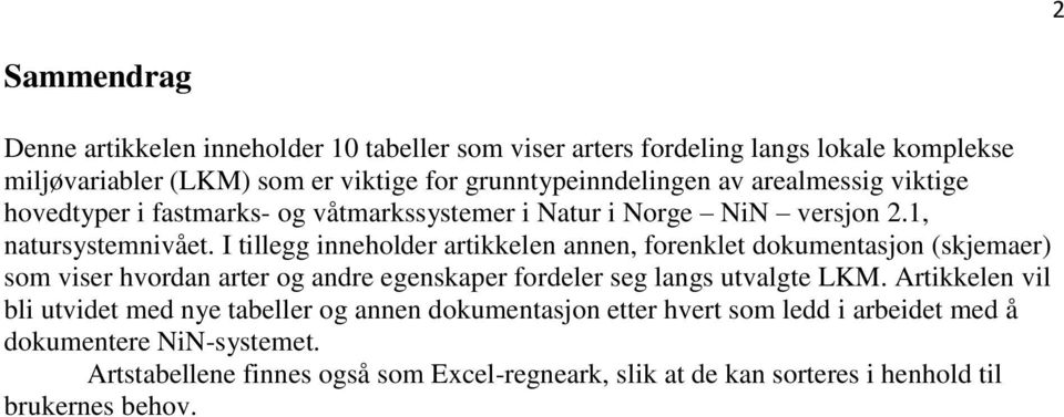 I tillegg inneholder artikkelen annen, forenklet dokumentasjon (skjemaer) som viser hvordan arter og andre egenskaper fordeler seg langs utvalgte LKM.