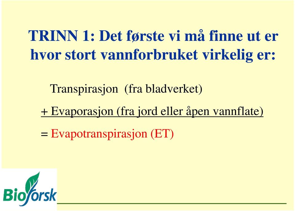 Transpirasjon (fra bladverket) + Evaporasjon