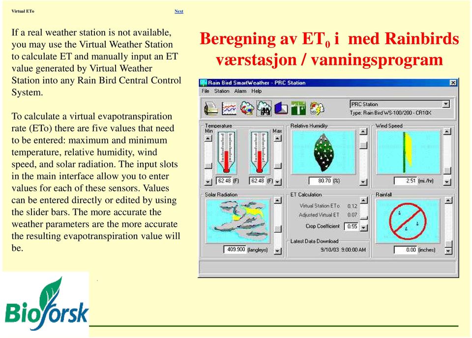 Beregning av ET 0 i med Rainbirds værstasjon / vanningsprogram To calculate a virtual evapotranspiration rate (ETo) there are five values that need to be entered: maximum and minimum