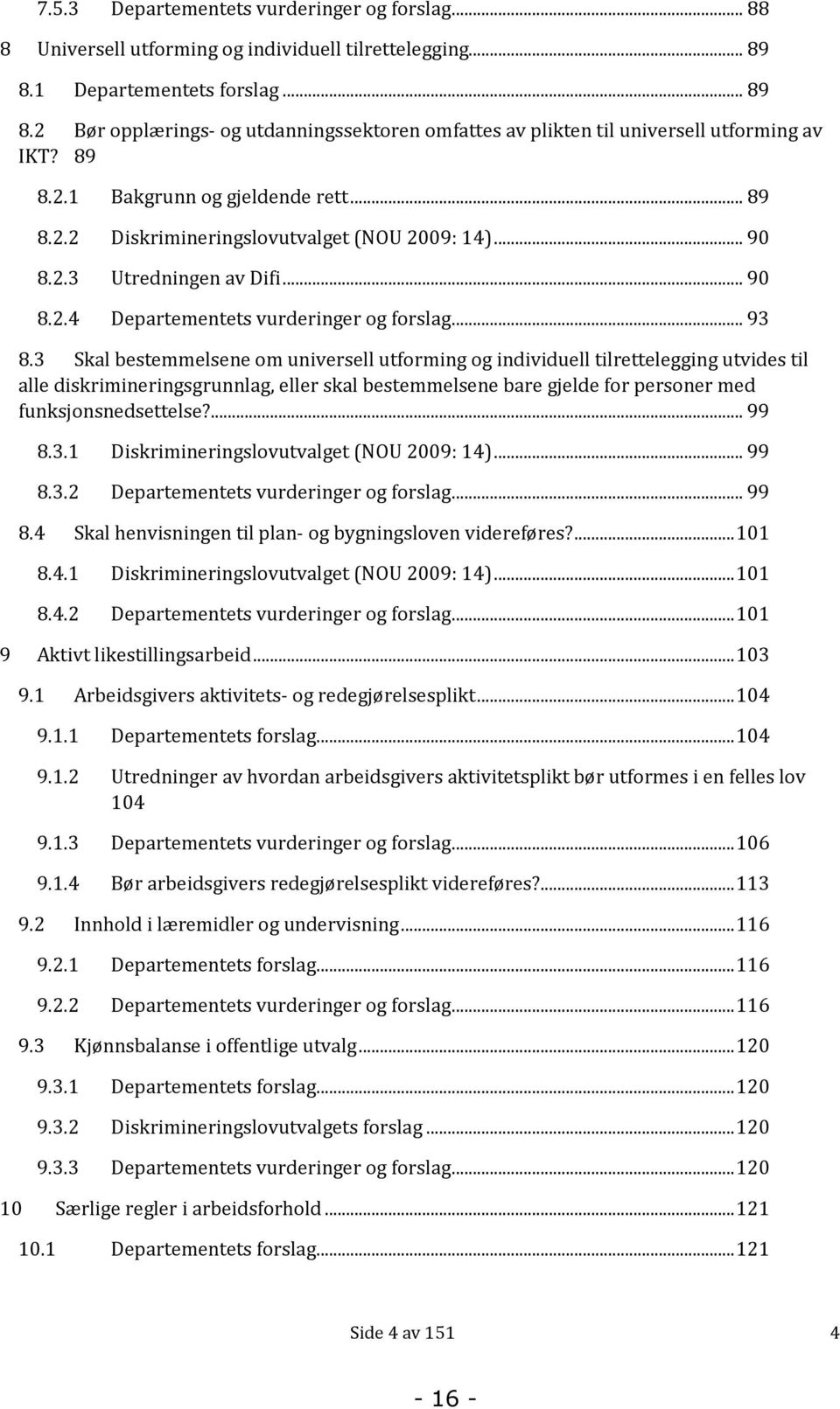 .. 90 8.2.3 Utredningen av Difi... 90 8.2.4 Departementets vurderinger og forslag... 93 8.