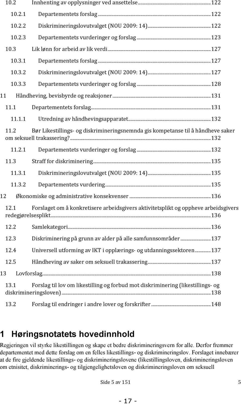 .. 128 11 Håndheving, bevisbyrde og reaksjoner... 131 11.1 Departementets forslag... 131 11.1.1 Utredning av håndhevingsapparatet... 132 11.