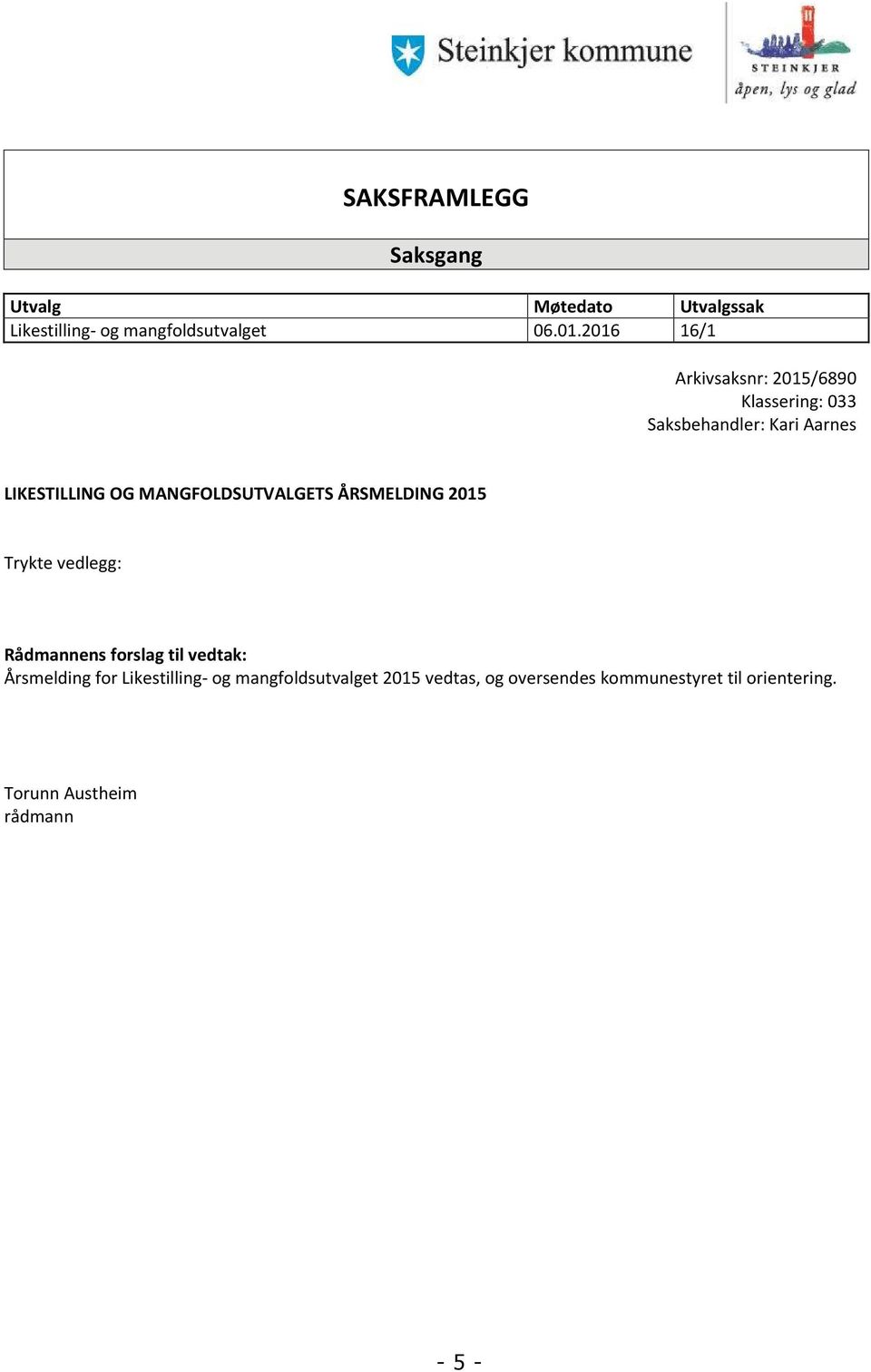 MANGFOLDSUTVALGETS ÅRSMELDING 2015 Trykte vedlegg: Rådmannens forslag til vedtak: Årsmelding for