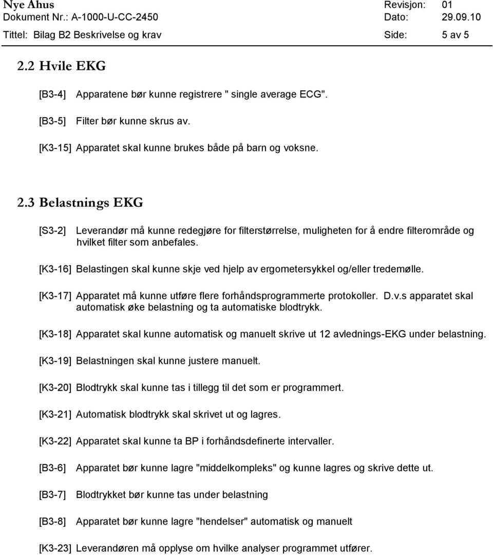 3 Belastnings EKG [S3-2] Leverandør må kunne redegjøre for filterstørrelse, muligheten for å endre filterområde og hvilket filter som anbefales.