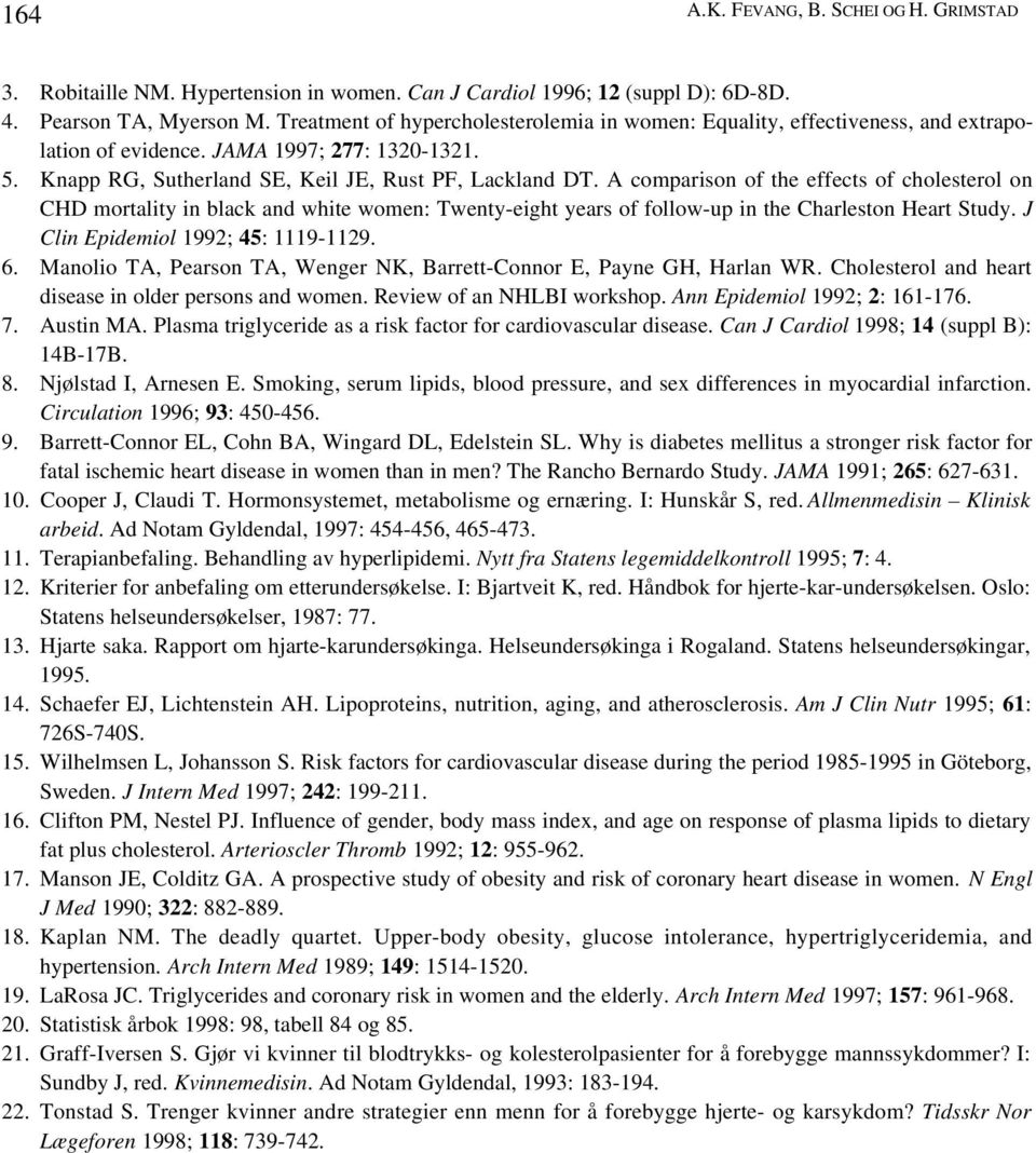 A comparison of the effects of cholesterol on CHD mortality in black and white women: Twenty-eight years of follow-up in the Charleston Heart Study. J Clin Epidemiol 1992; 45: 1119-1129. 6.