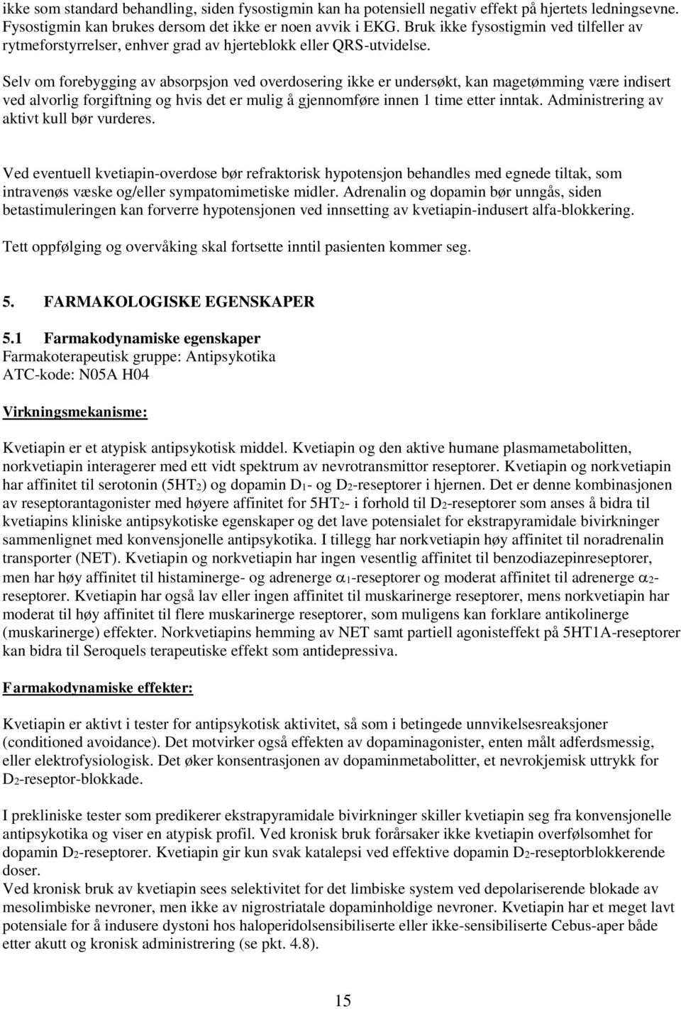 Selv om forebygging av absorpsjon ved overdosering ikke er undersøkt, kan magetømming være indisert ved alvorlig forgiftning og hvis det er mulig å gjennomføre innen 1 time etter inntak.