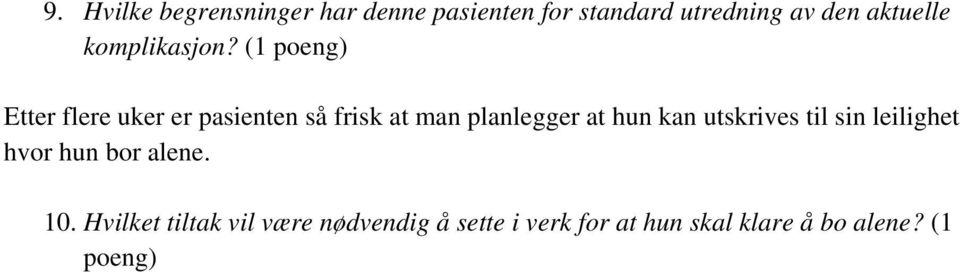 (1 poeng) Etter flere uker er pasienten så frisk at man planlegger at hun kan