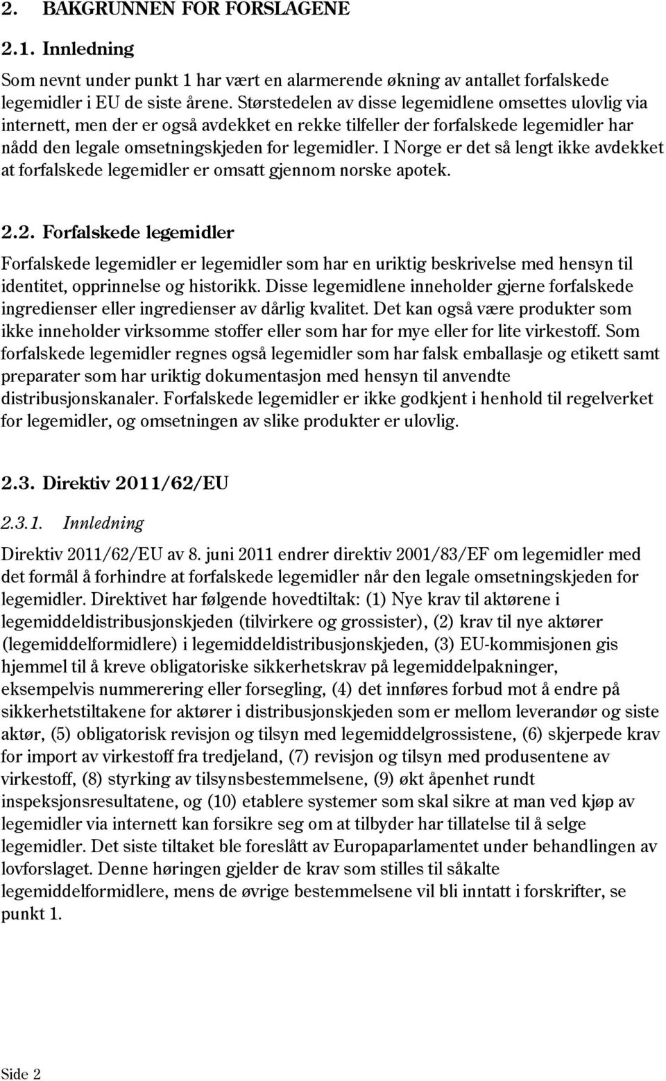 I Norge er det så lengt ikke avdekket at forfalskede legemidler er omsatt gjennom norske apotek. 2.